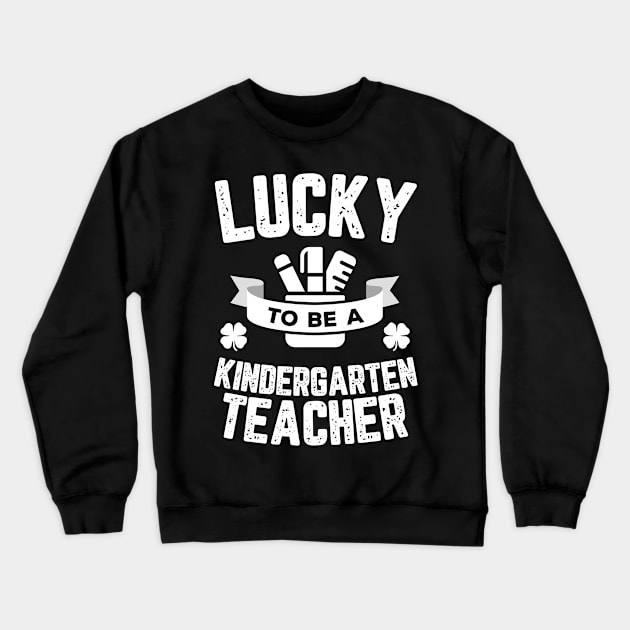 Lucky To Be A Kindergarten Teacher St Patricks Day Crewneck Sweatshirt by trendingoriginals